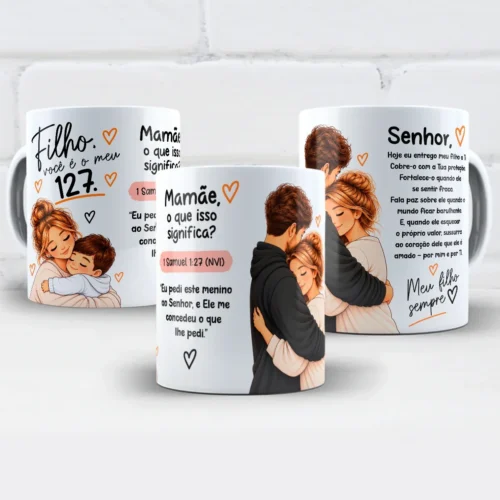 arte para caneca filho você é o meu 127, com frase referente a 1 Samuel 1:27 que diz “Eu pedi este menino ao Senhor, e Ele me concedeu o que lhe pedi.” e mãe abraçando o filho, tema de fé e amor